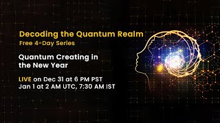 Dec. 31 | Quantum Creating in the New Year | Decoding the Quantum Realm