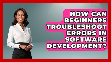 How Can Beginners Troubleshoot Errors in Software Development? - Learn To Troubleshoot