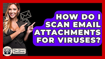 How Do I Scan Email Attachments For Viruses? - TheEmailToolbox.com
