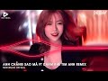 ANH CHẲNG SAO MÀ FT CHẠM KHẼ TIM ANH MỘT CHÚT THÔI (HUY PT REMIX) | NHẠC TRẺ REMIX TIKTOK 2024