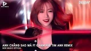 ANH CHẲNG SAO MÀ FT CHẠM KHẼ TIM ANH MỘT CHÚT THÔI (HUY PT REMIX) | NHẠC TRẺ REMIX TIKTOK 2024