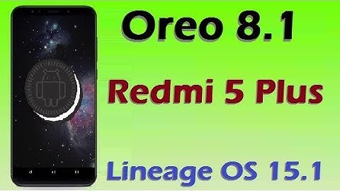 How To Update Android Oreo 8.1 In Xiaomi Redmi 5 Plus (Lineage OS 15.1) Install and Review