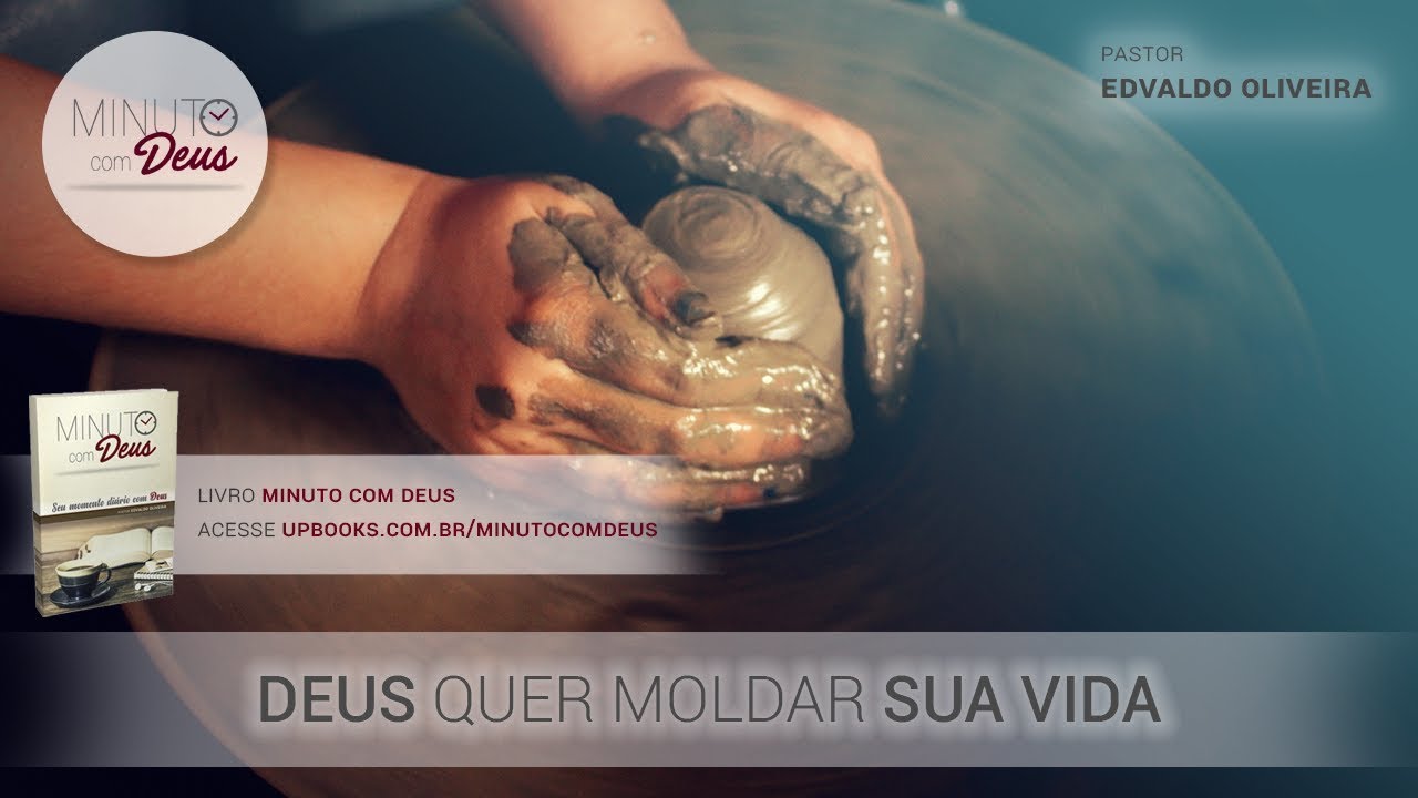 DEUS QUER MOLDAR SUA VIDA - Minuto com Deus - YouTube