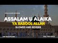 Assalam u Alaika Ya Rasool Allah - Slowed And Reverb Nasheed - Maher Zain - Use Headphones 🎧