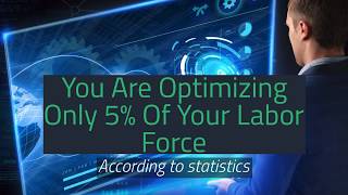 You Are Optimizing Only 5 Percent Of Your Labor Force
