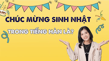 Giao tiếp Tiếng Hàn cơ bản - CHÚC MỪNG SINH NHẬT TRONG TIẾNG HÀN [ TIẾNG HÀN PHƯƠNG ANH ]