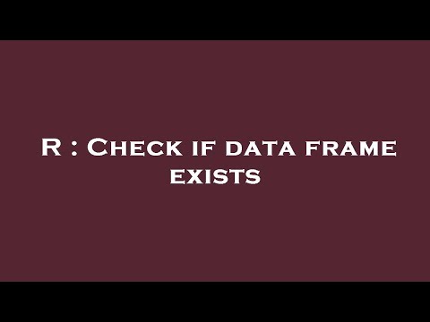 R : Check if data frame exists