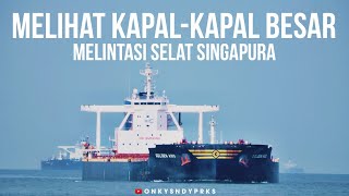 Melihat kapal-kapal besar melintasi selat singapura | Pelaut indonesia