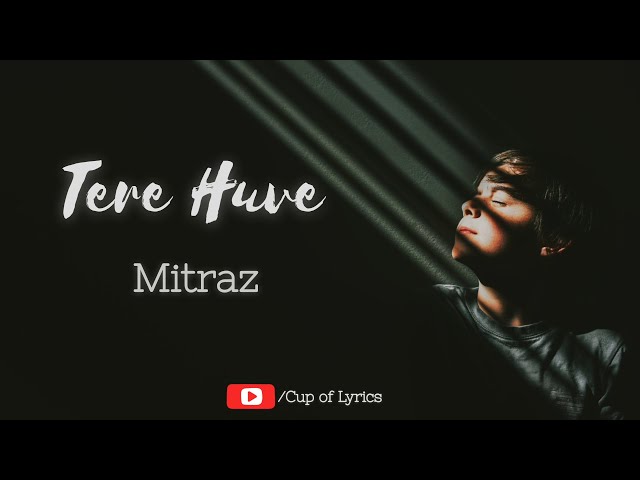 Tere Huve- Mitraz (Lyrics Video) class=