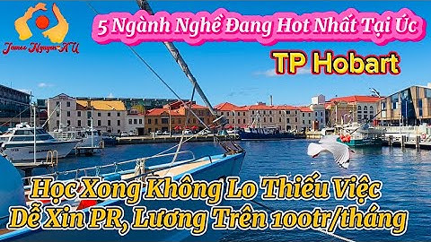 5 Ngành Nghề Hot Nhất Tại Úc. Không Lo Thiếu Việc, Dễ Xin PR, Lương Trên 100tr/tháng. TP Hobart