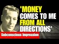 Money Comes To Me From All Directions Neville Goddard Subconscious Impression Listen Day Night Money Comes To Me From All Directions Neville Goddard Subconscious Impression Listen Day Night