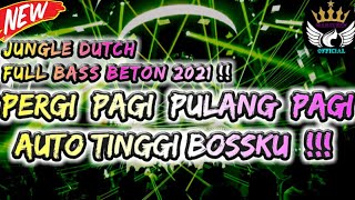 JUNGLE DUTCH FULL BASS BETON 2021 !! PERGI PAGI PULANG PAGI AUTO TINGGI BOSSKU !!