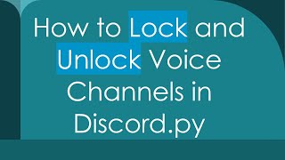 How to Lock and Unlock Voice Channels in Discord.py