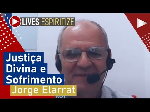 Espiritize - Jorge Elarrat, Justiça Divina e o Sofrimento. Como Compreender