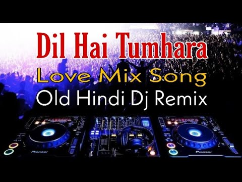 Dil Hai Tumhara Dj Song (4 Step Jumping Matal Humming Dance Mix) Old Hindi Dj Remix