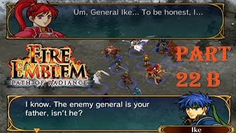 Fire Emblem Path of Radiance Playthrough: Part 22 B - Opening the Floodgates