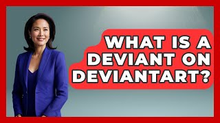 What Is A Deviant On DeviantArt? - Trend Unwrapper