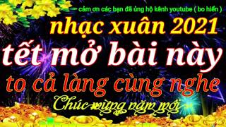 Nhạc xuân remix  nhạc tết 2021 - 2022 -2023  tết mở to bài này cả làng nghe