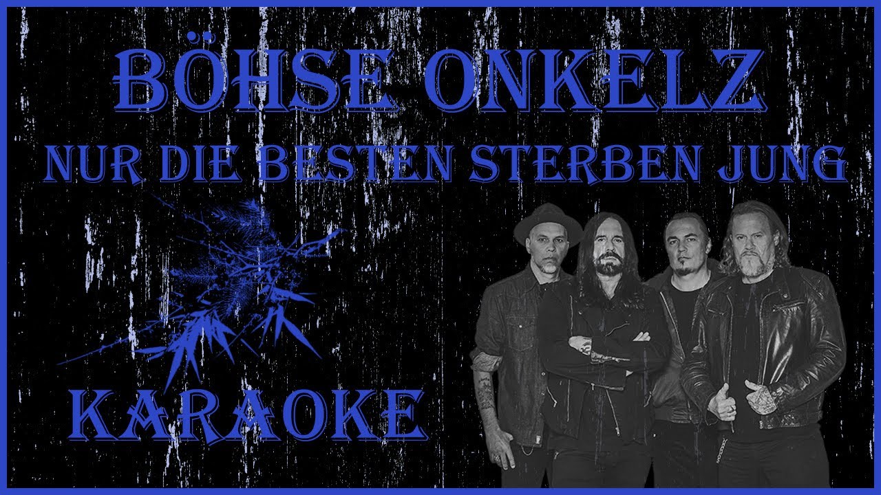 Böhse Onkelz Nur Die Besten Sterben Jung Text 🎤Böhse Onkelz - Nur die besten sterben jung🎼Karaoke🐼 - YouTube