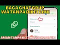 CARA BACA PESAN GRUP WA TANPA DIKETAHUI ADMIN & ANGGOTA GRUP LAINNYA