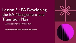 Lesson 5 : EA Developing the EA Management and Transition Plan