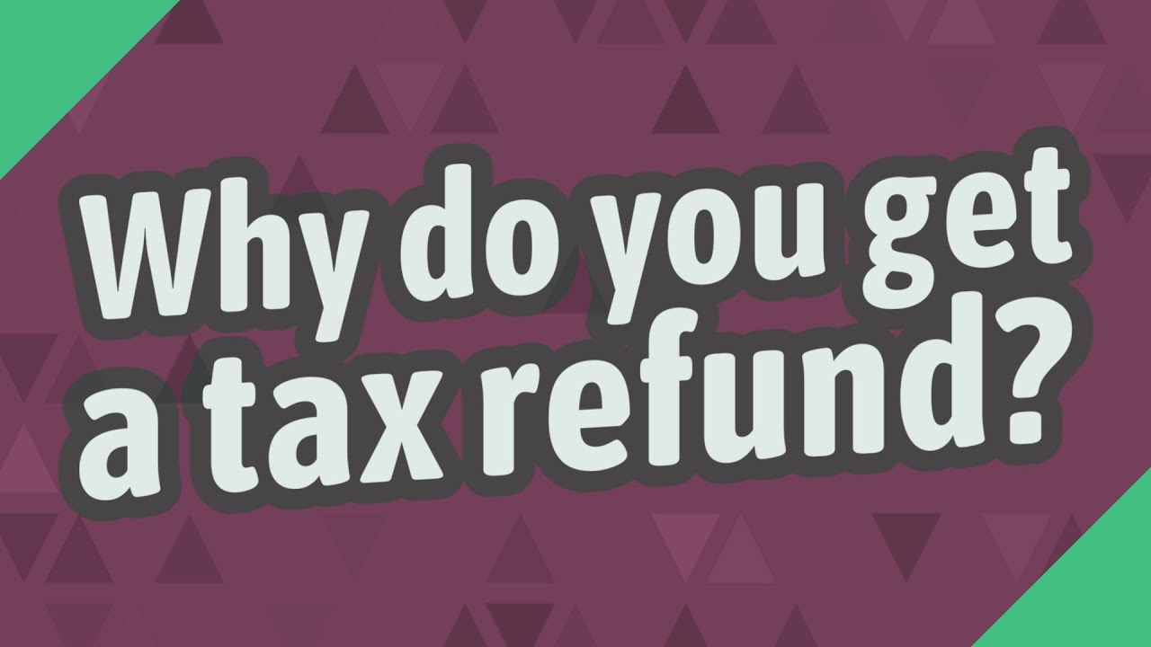 why-do-you-get-a-tax-refund-youtube