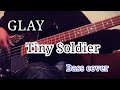 GLAY Tiny Soldier (Bass cover)