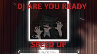 Dj are you ready speed up #jedagjedug