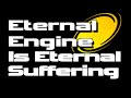 Eternal Engine is Eternal Suffering