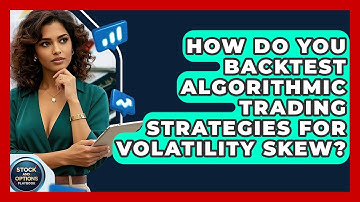 How Do You Backtest Algorithmic Trading Strategies For Volatility Skew? - Stock and Options Playbook
