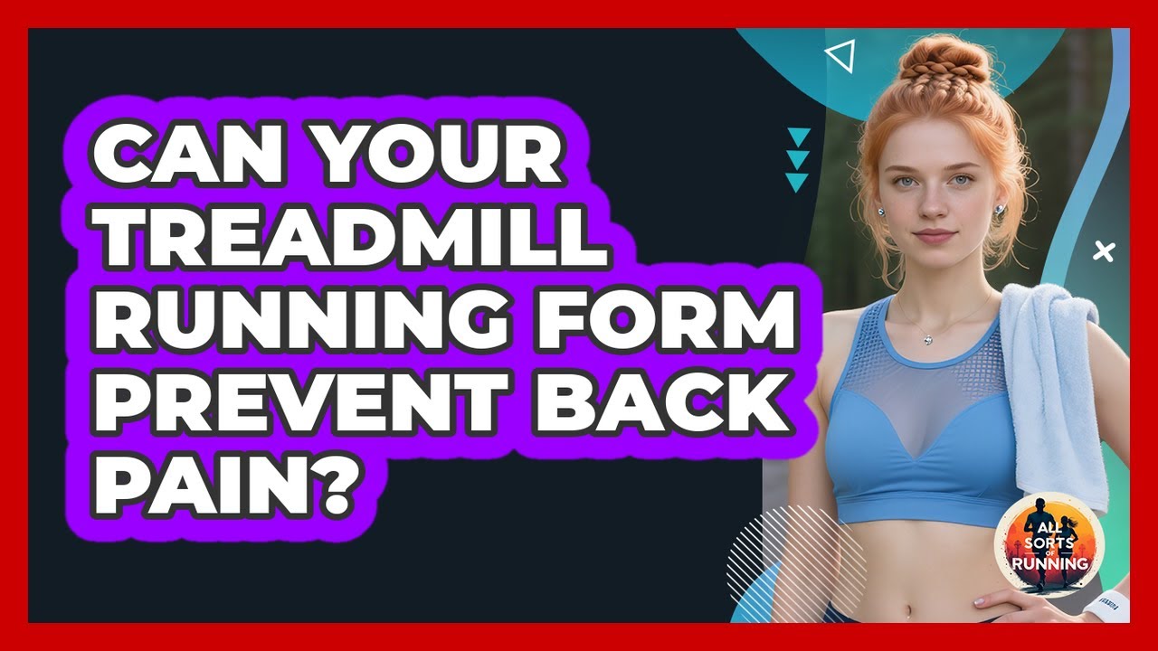 Can Your Treadmill Running Form Prevent Back Pain? - All Sorts Of ...