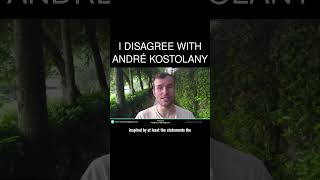 I disagree with André Kostolany