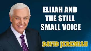 David Jeremiah - Elijah and the Still Small Voice