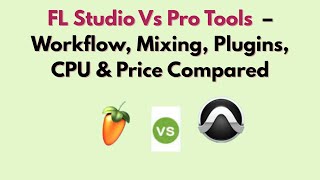 FL Studio Vs Pro Tools (2025) – Workflow, Mixing, Plugins, CPU &amp; Price Compared