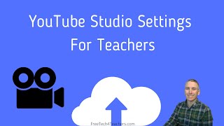 Three YouTube Studio Settings Every Teacher Should Know How to Use