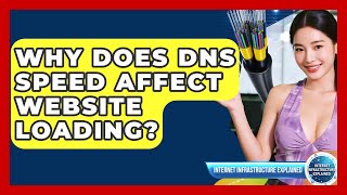 Why Does DNS Speed Affect Website Loading? - Internet Infrastructure Explained