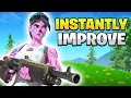 How To INSTANTLY Improve In FORTNITE