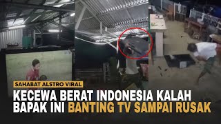 KECEWA BERAT Timnas Indonesia Kalah Dengan Thailand, Bapak Ini Banting TV Sampai Rusak.