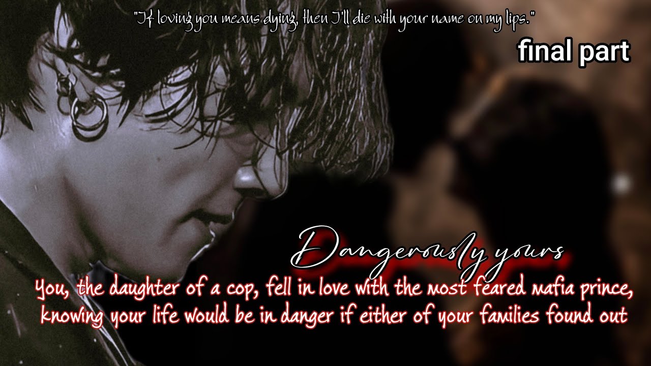 Final -You fell in love with a mafia prince knowing that your life would be in danger
