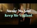 Awake My Soul Keep Me Vigilant