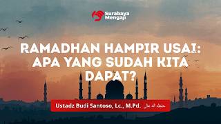 Ramadhan Hampir Usai: Apa yang Sudah Kita Dapat? - Ustadz Budi Santoso, Lc., M.Pd.