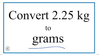 How to Convert 2.25 Kilograms to Grams (2.25kg to g)