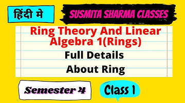 Ring Theory And Linear Algebra 1(Rings) Paper 10 || Semester 4 Class 1