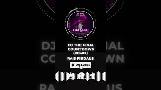 🎵 DJ THE FINAL COUNTDOWN Europe (Remix) | By Rais Firdaus🎵
