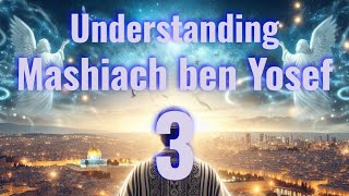 Understanding Mashiach ben Yosef, Part 3