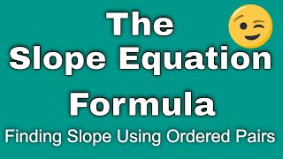 Slope Equation Formula - How to Find the Slope of a Line Using Ordered Pairs