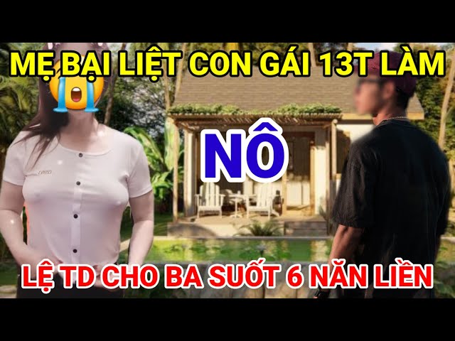 Mẹ bệnh bại liệt con gái 13t ở nhà chăm mẹ 3 nổi hứng sản cày con gái suốt 6 năm class=