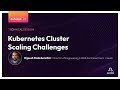 Kubernetes Cluster Scaling Challenges - Dijeesh Padinharethil