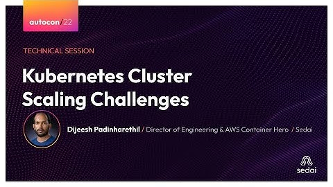Kubernetes Cluster Scaling Challenges - Dijeesh Padinharethil