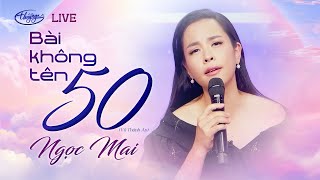 Download lagu Bài Không Tên 50 (Vũ Thành An) - Ngọc Mai Live